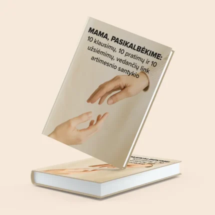 E-knyga "Mama, pasikalbėkime: 10 klausimų, 10 pratimų ir 10 užsiėmimų, vedančių link artimesnio santykio"